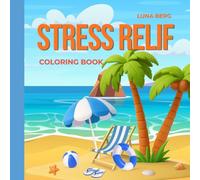 STRESS RELIF: Coloring Book Beach Stress Relief Coloring Book Simple & Bold Summer Designs for Adults and Kids Featuring Beach Chairs, Parasols, ... Views, Sandals & Relaxing Vacation Scenes