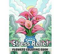 Stress Relife Flowers Coloring Book: Beautiful Bold and Easy Large Print Flower Designs for Adults, Seniors, Beginners and Kids