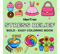 STRESS RELIFF: Coloring Book for Adults and Kids , Bold and Easy , Simple and Big Designs for Stress Relief of Foods , Flowers, Clothes ( Bold & Easy Coloring )