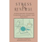 Stress & Renewal: Science-Backed Techniques to Restore Calm, Energy, and Resilience