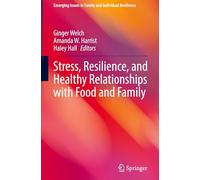 Stress, Resilience, and Healthy Relationships with Food and Family (Emerging Issues in Family and Individual Resilience)