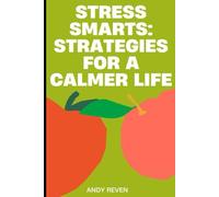 Stress Smarts: Strategies for a Calmer Life