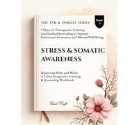 Stress & Somatic Awareness: Balancing Body and Mind (The Ink & Insight Series - A 7-Day Clinical Coloring & Emotional Reflection)