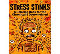 Stress Stinks: A Coloring Book for the Chronically Overwhelmed