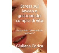 Stress sul lavoro e gestione dei compiti di vita: Il caso della "generazione sandwich"