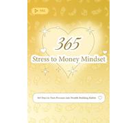 Stress to Money Mindset: 365 Days to Turn Pressure into Wealth-Building Habits (The 365 Daily Inspiration Series)
