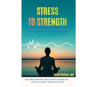 Stress To Strength: Transform pressure into power, anxiety into focus and burnout into balance