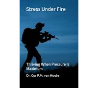 Stress Under Fire: Thriving When Pressure Is Maximum (Military Science)