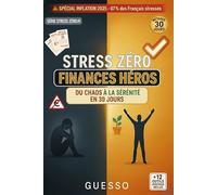 STRESS ZÉRO, FINANCES HÉROS: Le guide anti-anxiété pour maîtriser vos finances, protéger votre pouvoir d'achat et retrouver la sérénité face à l'inflation