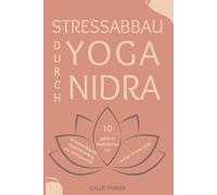 Stressabbau durch Yoga Nidra: 10 geführte Meditationen zum Stressmanagement, zur Wiederherstellung des Gleichgewichts und zur inneren Ruhe (Ihre Yoga Nidra-Reise)