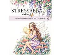 STRESSABBAU Malbuch: 40 entspannende Motive mit Feen, Blumen, Tieren und Pilzen für Erwachsene (Line Art Malbuch Kollektion)