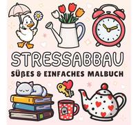 Stressabbau Malbuch: Einfaches Ausmalbuch für Erwachsene und Kinder beinhaltet Große Designs zur Entspannung, Tiere, Blumen, süße Gegenstände und vieles mehr! (Süße & Einfache Malbücher)