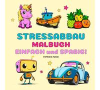 Stressabbau Malbuch: Einfaches und spaßiges Malbuch für Erwachsene und Jugendliche. Mit 40 großen, einfachen und witzigen Motiven