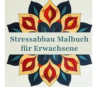 Stressabbau Malbuch für Erwachsene: 50 inspirierende Mandalas für Entspannung, Stressabbau & Kreativität
