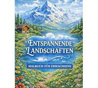 Stressabbau Malbuch für Erwachsene: Alpen, Berge & Naturmotiven: Entspannendes Ausmalbuch für Achtsamkeit, Ruhe und Wohlbefinden - Kreativ abschalten und Stress abbauen