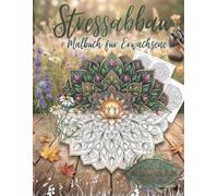 Stressabbau Malbuch für Erwachsene: Entspannende Reise mit 49 Motiven mit Tieren, Landschaften, Blumen und Mandalas, um Achtsamkeit zu fördern und dem Alltagsstress für einen Moment zu entfliehen