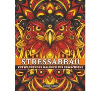 Stressabbau Malbuch für Erwachsene: Entspannung mit Tieren, Blumen, Mandala & Meditativen Mustern
