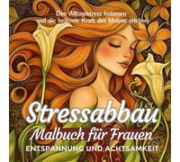 Stressabbau Malbuch für Frauen Entspannung und Achtsamkeit: Anti-Stress Malbuch für Erwachsene - Handgezeichnet ohne KI - Tieren, Natur, Landschaften, Mandalas gegen Stress