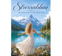 Stressabbau Malbuch für Frauen mit 70 wohltuenden Ausmalmotiven: Entspannung, Achtsamkeit und kreative Auszeiten mit Frauenmotiven, Tieren, Fabelwesen und Naturmomenten