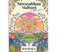 Stressabbau-Malbuch Mandala mit Affirmationen: 50 Motive zur Entspannung für Erwachsene und mehr Achtsamkeit