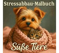 Stressabbau-Malbuch: Süße Tiere Entspannendes Ausmalbuch für Erwachsene zur Ruhe und Erholung: Niedliche Tiermotive zum Ausmalen - Perfekt zum ... und Stress abbauen (Cute Cozy Animals Series)