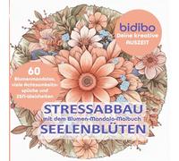 Stressabbau mit dem Blumen Mandala Malbuch SEELENBLÜTEN für Erwachsene - Entspannung & Achtsamkeit | 60 florale Mandalas zum Ausmalen | Natur und ... |: bidibo Deine kreative Auszeit
