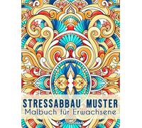 Stressabbau Muster: Malbuch für Erwachsene mit entspannenden Relax-Motiven zum Ausmalen und zur inneren Ruhe