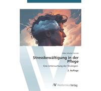 Stressbewältigung in der Pflege: Eine Untersuchung der Strategien 2. Auflage
