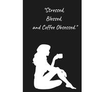 Stressed, Blessed, and Coffee Obsessed.: Journal for Women Who Laugh Through the Chaos | Best Gift for Woman, Sister, Coworker or Friend | 110 Lined Pages | 6x9 Inch