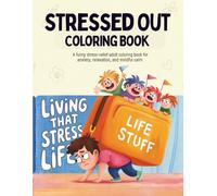 Stressed Out Coloring Book: A Funny Stress-Relief Adult Coloring Book for Anxiety, Relaxation, and Mindful Calm”