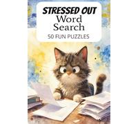 Stressed Out Word Search Puzzle Book: Word Search Puzzles for Stressed Teens and Adults (6x9inches, 100 pages, 50 puzzles with answers)...Great for relieving stress.