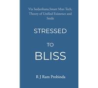 STRESSED TO BLISS: Via Sudarshna,Double SMART Man Tech,Theory of Unified existence and Smile