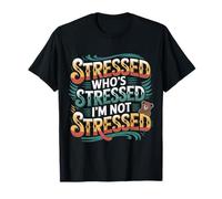 Stressed Who's Stressed I'm Not Stressed - Camiseta