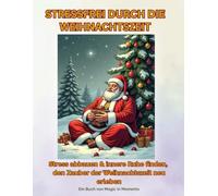 Stressfrei durch die Weihnachtszeit: Stress abbauen & innere Ruhe finden, den Zauber der Weihnachtszeit neu erleben