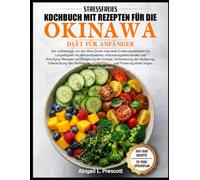STRESSFREIES KOCHBUCH MIT REZEPTEN FÜR DIE OKINAWA-DIÄT FÜR ANFÄNGER: Der vollständige, von den Blue Zones inspirierte Ernährungsleitfaden für ... zur Steigerung der Energie