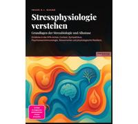Stressphysiologie verstehen: Grundlagen der Stressbiologie und Allostase: Einblicke in die HPA-Achse, Cortisol, Sympathikus, Psychoneuroimmunologie, Stressmarker und physiologische Resilienz.