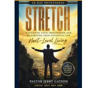 STRETCH - 30-Day Workbook: Expanding Your Imagination and Maximizing Your Potential for Next-Level Living