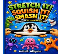 Stretch It! Squish It! Smash It!: A Funny Full-Color Picture Book of Stretchy, Squishy and Wacky Toy Transformations for Kids Ages 2-6