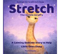 Stretch the Gentle Giraffe: A Calming Bedtime Story to Help Little Ones Sleep (Goodnight Stories with Mario Sleepy)