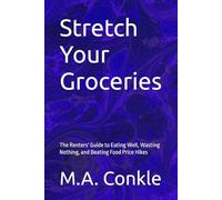 Stretch Your Groceries: The Renters' Guide to Eating Well, Wasting Nothing, and Beating Food Price Hikes