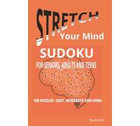 Stretch Your Mind Sudoku: For Seniors, Adults and Teens | 100 Puzzles | A Mix of Easy, Moderate and Hard | 202 Pages | Solutions Included