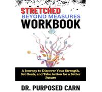Stretched Beyond Measures Workbook: A Journey to Discover your Strength, Set Goals, and Take Action for a Better Future