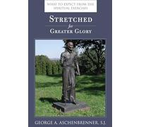 Stretched for Greater Glory: What to Expect from the Spiritual Exercises