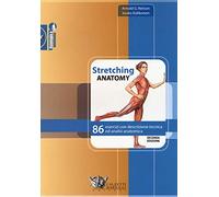 Stretching anatomy. 86 esercizi con descrizione tecnica ed analisi anatomica (Fisiologia e anatomia)
