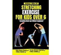 Stretching Exercise For Kids Over 6: Energizing Warm ups Without Equipment (Anthony L Miller DPT Fitness Series: Posture Fix-Correct & Strengthen)