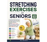 Stretching exercises for seniors over 60 (Made Easy): A 28-Day Plan with Step by Step Photos to Improve Flexibility, Restore Mobility, Reduce Joint ... Prevent Falls - All in Just 10 Minutes a Day