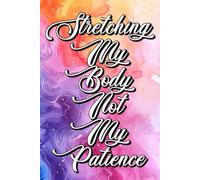 Stretching My Body, Not My Patience: A Journal for Flexible Limbs and Firm Boundaries