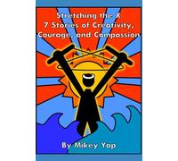 Stretching the X: 7 Stories of Creativity, Courage, and Compassion