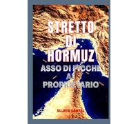 STRETTO DI HORMUZ: ASSO DI PICCHE AL PROPRIETARIO - Lo stretto passaggio che detiene il potere di plasmare il mondo