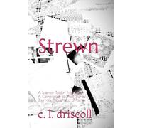 Strewn: A Memoir Told in Fragments: A Compilation of Short Stories, Journals, Thoughts, and Poems